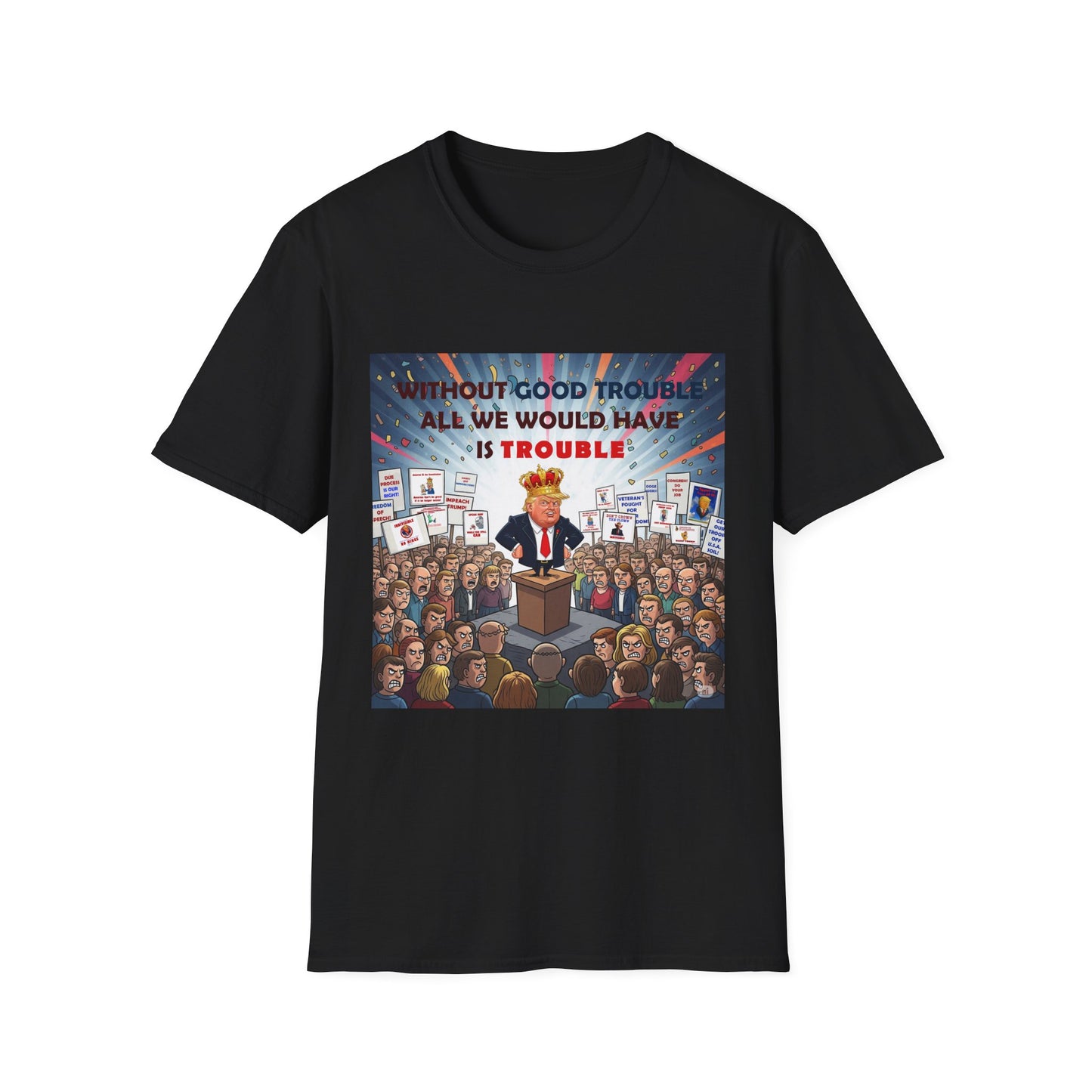 Good Trouble T-Shirt | Unisex Softstyle Shirt | Activism Apparel | Gifts for Change-Makers | Political Statement Tee